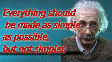 Albert Einstein Quotes!!Everything should be made as simple as possible, but not simpler!!