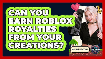 Can You Earn Roblox Royalties From Your Creations? - Open World Tycoons