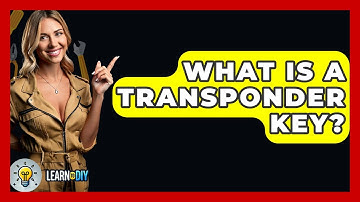 What Is A Transponder Key? - LearnToDIY360.com