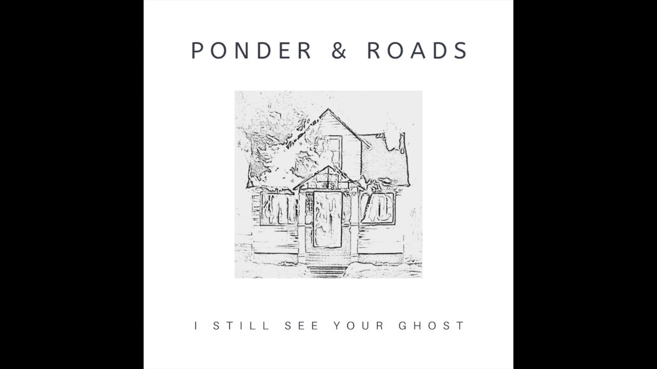 I Still See Your Ghost (Ponder & Roads) YouTube I Still See Your Ghost (Ponder & Roads) YouTube