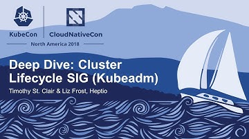 Deep Dive: Cluster Lifecycle SIG (Kubeadm) – Timothy St. Clair & Liz Frost, Heptio