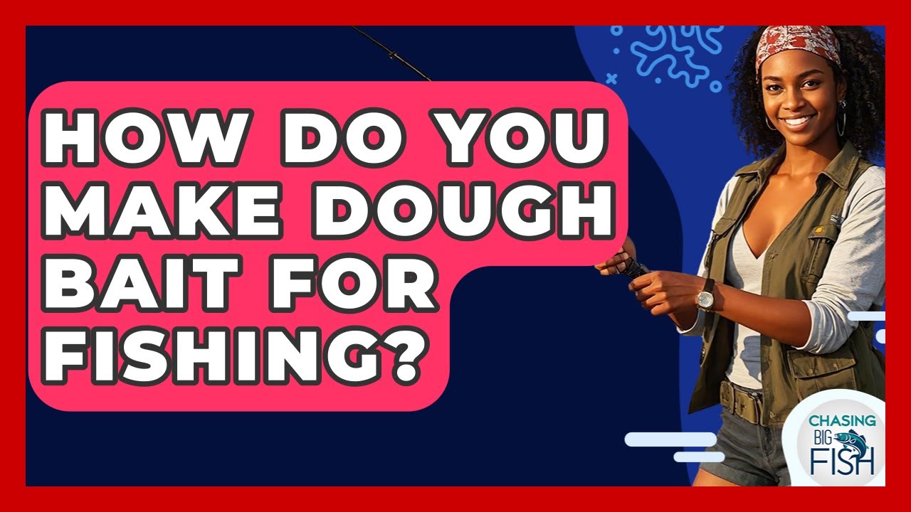 How Do You Make Dough Bait For Fishing? - Chasing Big Fish