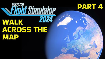 WALK Across the Map in Microsoft Flight Simulator 2024 (Part 4)