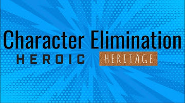 Character Elimination: Heroic Heritage INTRO!!!