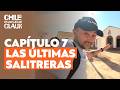 Capítulo 7 | Las Últimas Salitreras | Chile en los ojos de Claux