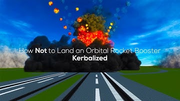 How Not to Land an Orbital Rocket Booster || KSP Edition