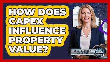 How Does CapEx Influence Property Value?