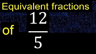 Equivalent fraction of 12/5 , what are they, examples