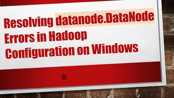 Resolving datanode.DataNode Errors in Hadoop Configuration on Windows