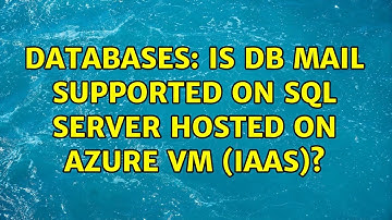 Databases: Is DB mail supported on SQL Server hosted on Azure VM (IaaS)? (2 Solutions!!)