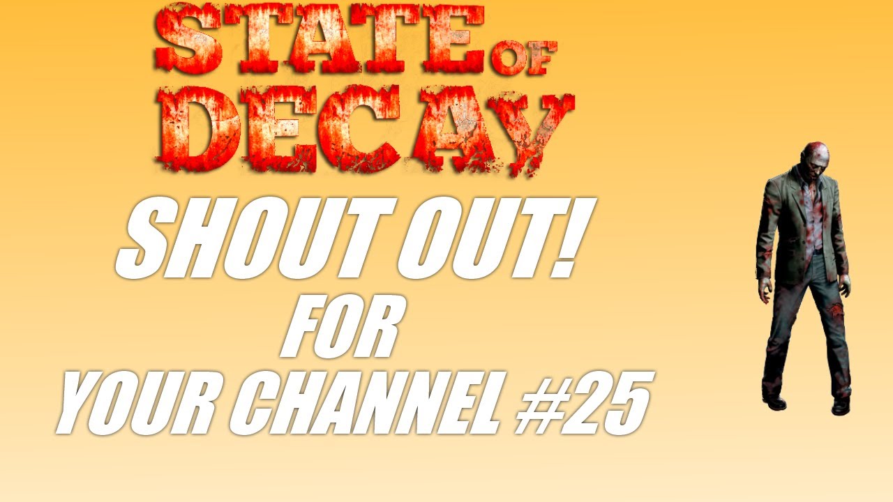 Shout out for your channel 25: State of Decay-gameplay/commentary