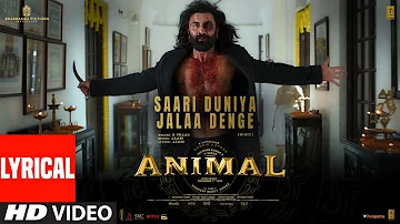 ANIMAL:SAARI DUNIYA JALAA DENGE(Lyrical)  Ranbir,Rashmika,Anil,Bobby|Sandeep|B Praak,Jaani|Bhushan K