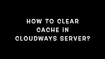 How To Clear Cache In Cloudways?