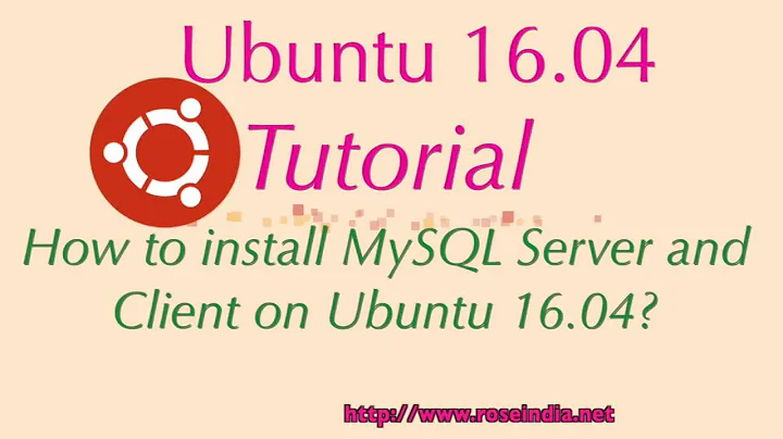 How to install MySQL Server and Client on Ubuntu 16.04?