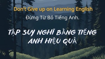 Đừng Bỏ Cuộc | Tập Suy Nghĩ Bằng Tiếng Anh | Giúp Bạn Nghe Nói Lưu Loát | Nói Tiếng Anh Tự Nhiên