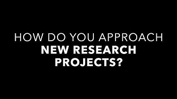 How Do You Approach New Research Projects?