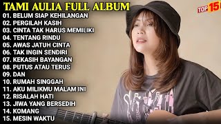 Tami Aulia Full Album | Belum Siap Kehilangan - Pergilah Kasih | Lagu Galau Viral Tiktok 2025