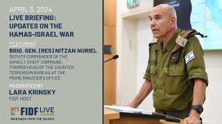 FIDF Briefing: Brig. Gen. Nitzan Nuriel, Deputy Commander of the Israeli Staff Command–April 3, 2024