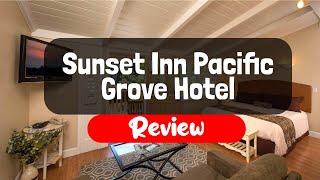 Sunset Inn Pacific Grove Hotel Review - Is It Worth The Price?