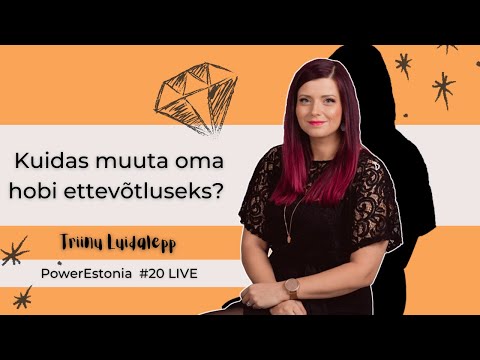 #20 - Kuidas muuta oma hobi ettevõtluseks? Triinu Luidalepp l PowerEstonia