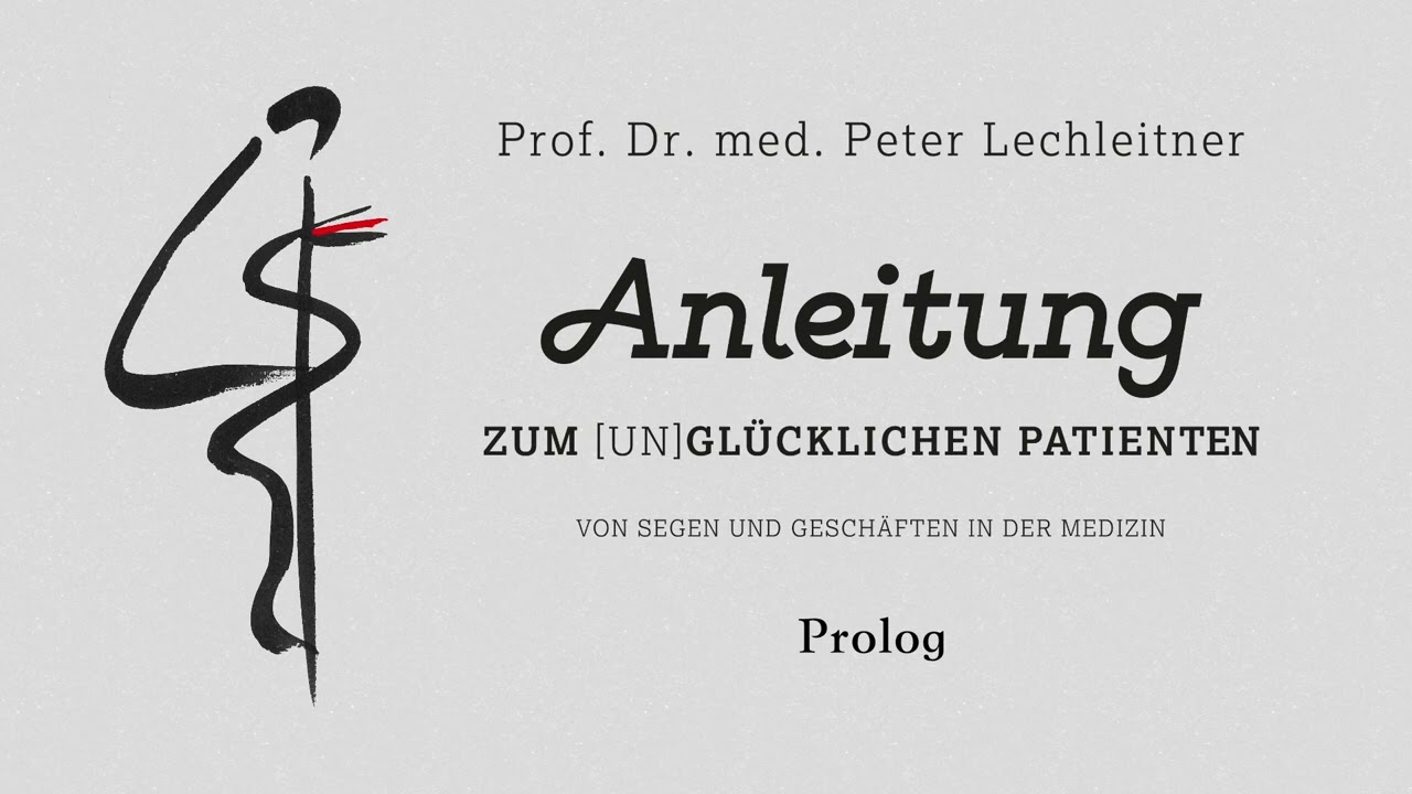 Anleitung zum (un)glücklichen Patienten - Prolog - Univ. Prof. Dr. med. Peter Lechleitner (01/35)