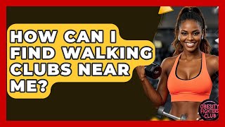 How Can I Find Walking Clubs Near Me? - Obesity Fighters Club