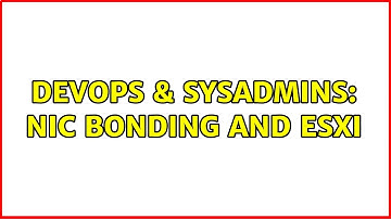 DevOps & SysAdmins: Nic bonding and ESXI (3 Solutions!!)