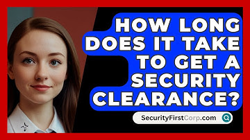 How Long Does It Take To Get A Security Clearance? - SecurityFirstCorp.com