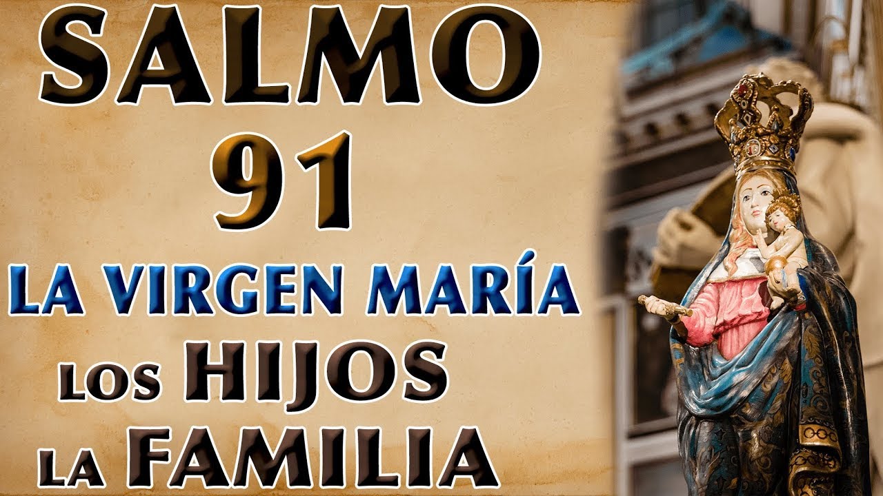 SALMO 91 ORACIÓN A LA VIRGEN MARÍA POR LOS HIJOS Y LA FAMILIA - YouTube