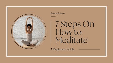 7 Steps On How to Meditate/A Beginners Guide