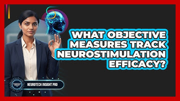 What Objective Measures Track Neurostimulation Efficacy?