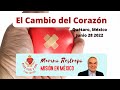 El Cambio del Corazón. Por Marino Restrepo. Querétaro, México. 28 Junio 2022