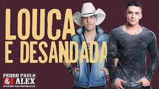 Louca e Desandada - Pedro Paulo e Alex