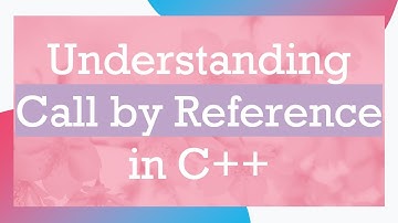 Understanding Call by Reference in C++