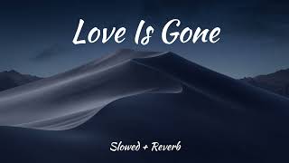 Love is Gone - Slander ft. Dylan Matthew (Slowed and Reverb)