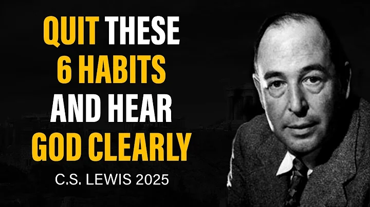 SIX Habits You Must Quit to Hear God’s Voice Clearly | C.S. Lewis 2025