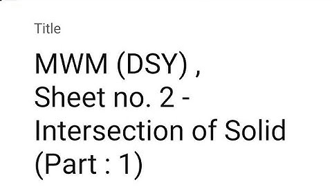 MWM (DSY) , Sheet no. 2 - Intersection of Solid (Part : 1)