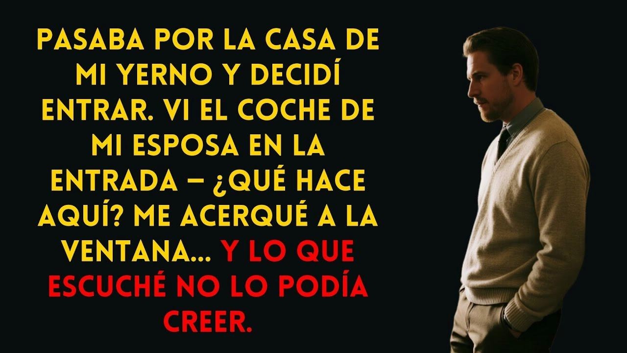 Vi el coche de mi esposa en casa de mi yerno… lo que oí me dejó sin palabras.