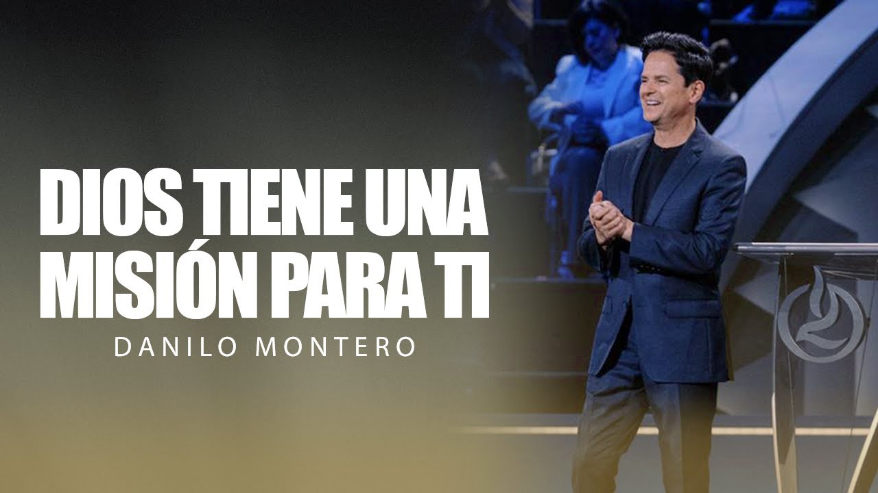 Dios tiene una misión para ti - Danilo Montero| Prédicas Cristianas 2024