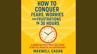 The Fourteenth Hour - How to Banish Inner Conflicts Twelve Ways to Meet Minor Personal Problems.5 - How to Conquer Fears, Worries and Frustrations in Thirty Hours - Maxwell S. Cagan & Russ Williams