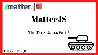 Tank Game - A Matter JS Project [Part 6]