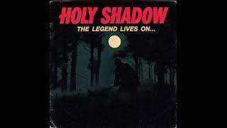Holy Shadow - The Legend Lives On…