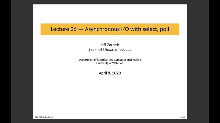 ECE 252 Lecture 26: Asynchronous I/O with select, poll