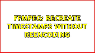 FFmpeg: recreate timestamps without reencoding (2 Solutions!!)