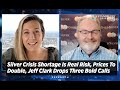 Silver Crisis Shortage Is Real Risk, Prices To Double, Jeff Clark Drops Three Bold Calls