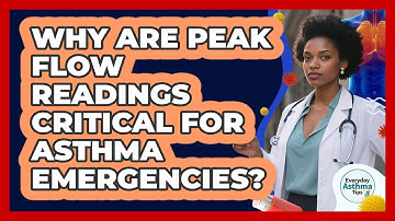 Why Are Peak Flow Readings Critical For Asthma Emergencies? - Everyday Asthma Tips