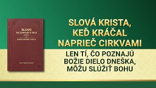 Slovo Všemohúceho Boha | Len tí, čo poznajú Božie dielo dneška, môžu slúžiť Bohu