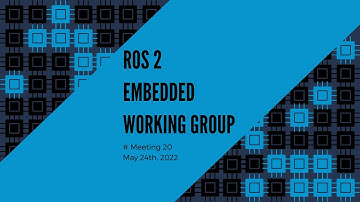 ROS 2 Embedded Working Group - meeting #20 - May 2022