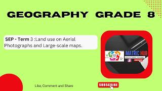 Geography Grade 8 Term 3 - Land use on aerial Photographs and large-Scale Maps Geography Grade 8 Term 3 - Land use on aerial Photographs and large-Scale Maps