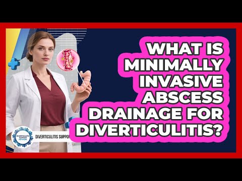 What Is Minimally Invasive Abscess Drainage For Diverticulitis? - Diverticulitis Support Network